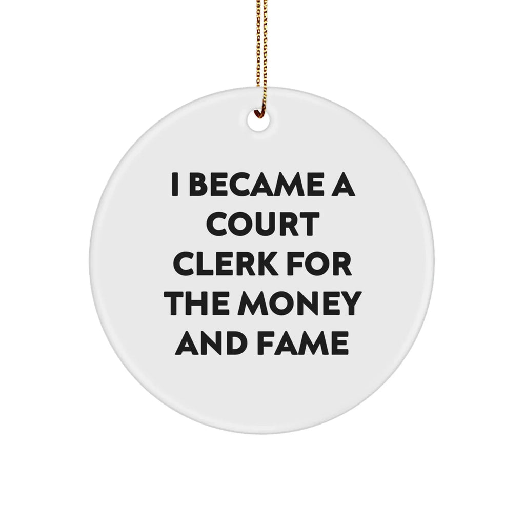 Funny Court Clerk Gifts From Friends - Court Clerk Christmas Unique Ornaments - I Became A Court Clerk For The Money And Fame - Circle Ornament