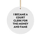 Funny Court Clerk Gifts From Friends - Court Clerk Christmas Unique Ornaments - I Became A Court Clerk For The Money And Fame - Circle Ornament