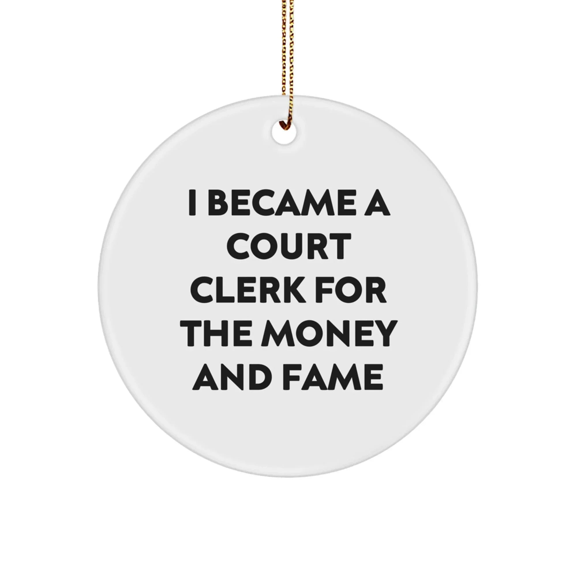 Funny Court Clerk Gifts From Friends - Court Clerk Christmas Unique Ornaments - I Became A Court Clerk For The Money And Fame - Circle Ornament