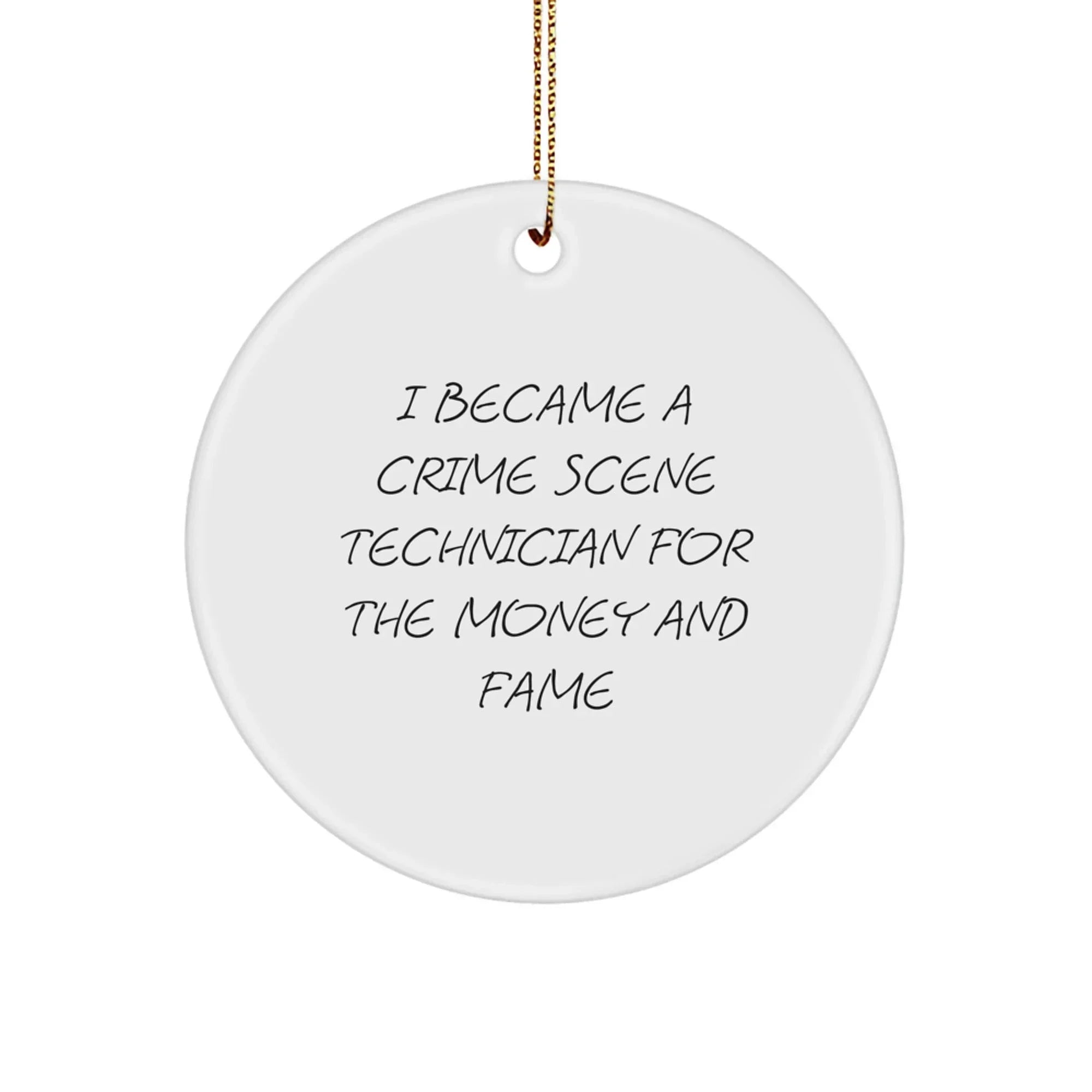 Funny Gifts from Friends and Family for Crime Scene Technician - Christmas Unique Decoration Circle Ornament with I Became A Crime Scene Technician For The Money And Fame Quote