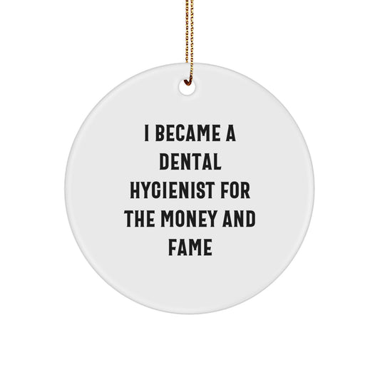 Funny Dental Hygienist Gifts for Coworkers, Unique Christmas Decorations, Circle Ornament with 'I Became A Dental Hygienist For The Money And Fame' Quote, Perfect for Family Friends - Image 1