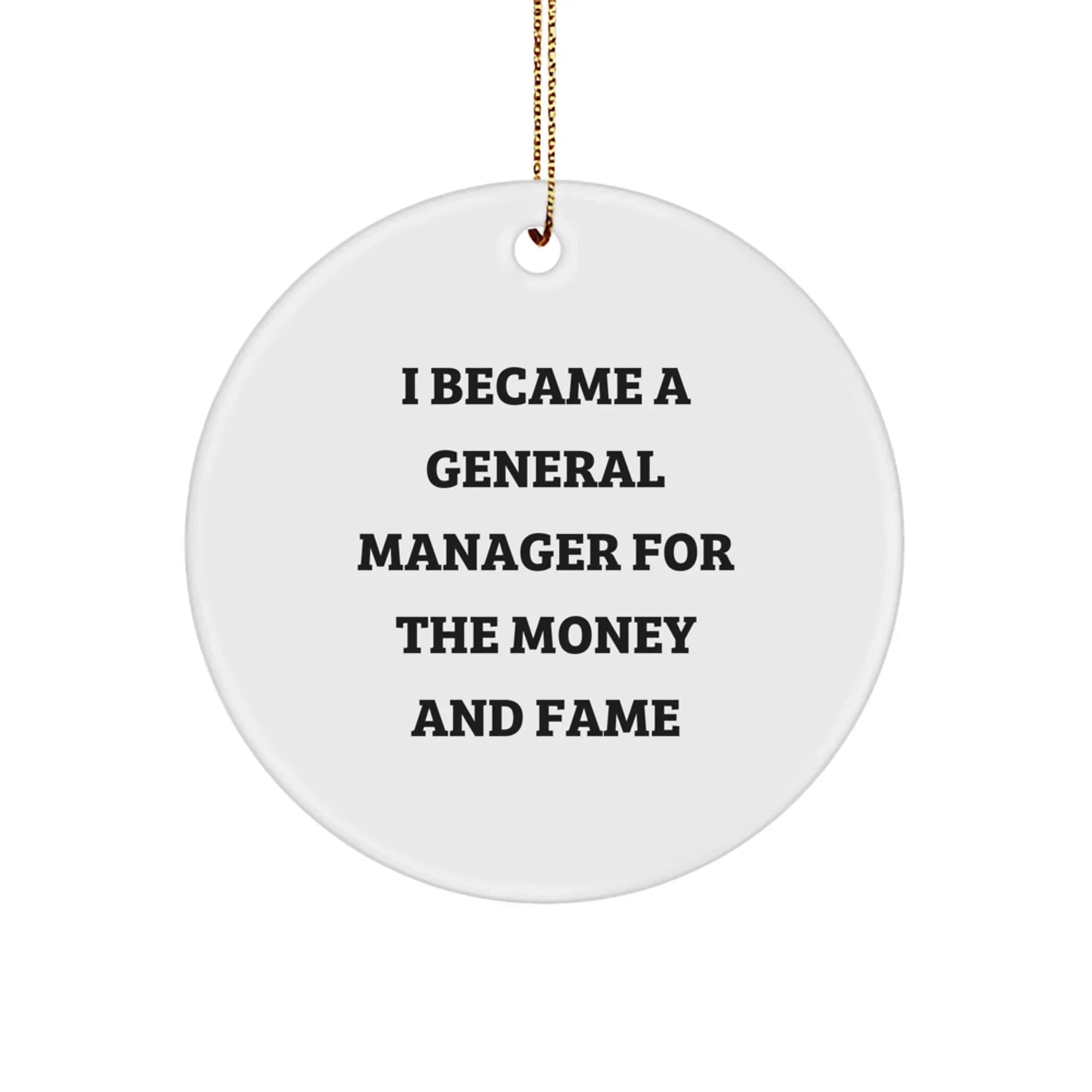Funny General Manager Gifts for Him - Christmas Unique Ornaments for the Office, Desk, or Home - I Became A General Manager For The Money And Fame