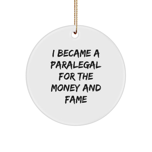 Funny Paralegal Gifts from Friends for Paralegal Men - Christmas Unique Circle Ornament, 'I Became A Paralegal For The Money And Fame' - Image 1