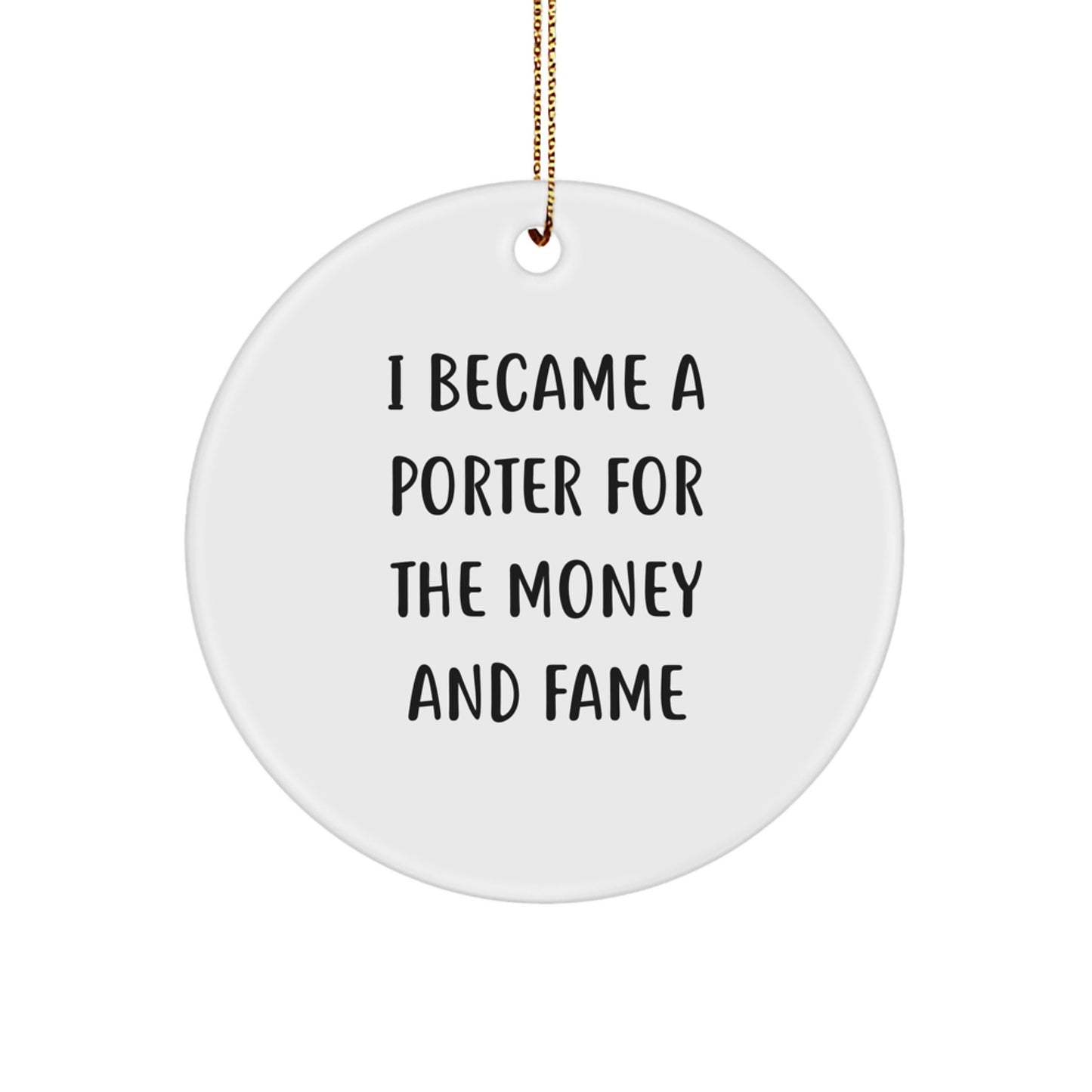 Funny Porter Gifts for Christmas - 'I Became A Porter For The Money And Fame' Circle Ornament, Gifts from Friends and Family - Image 1