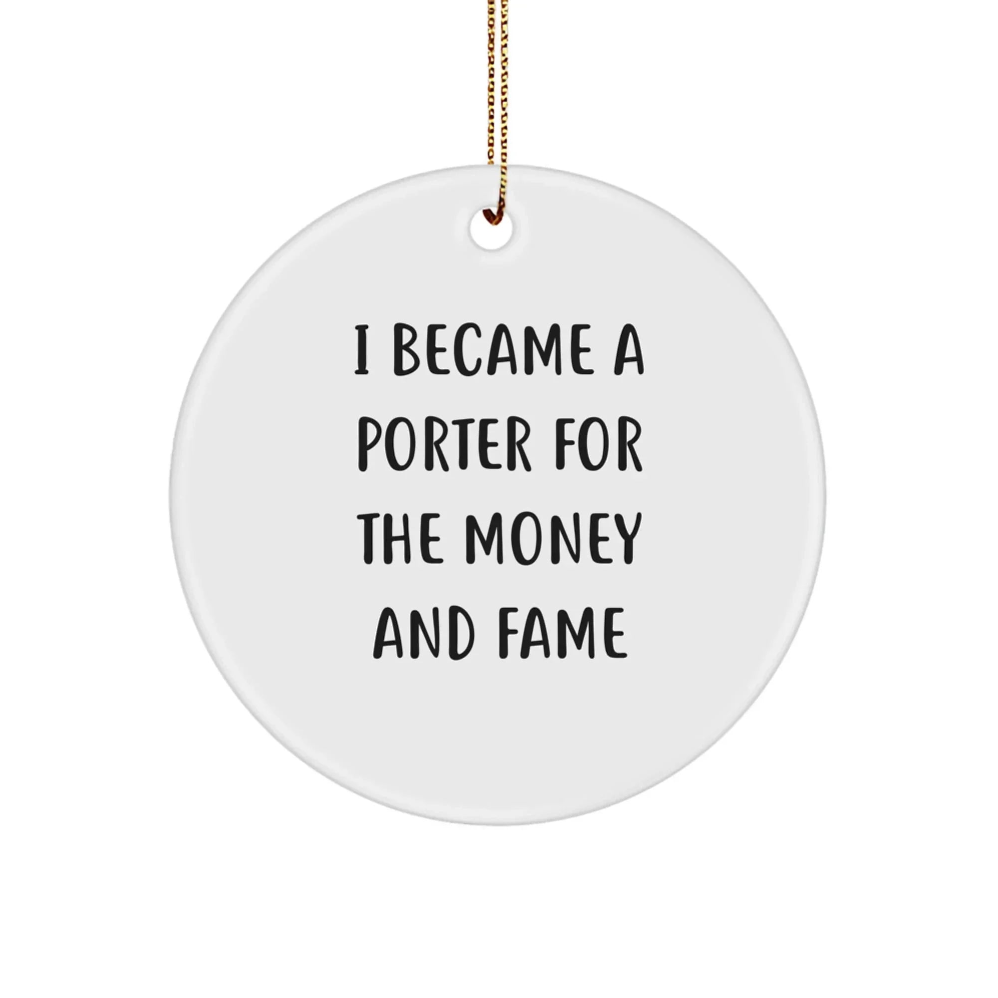Funny Porter Gifts for Christmas - 'I Became A Porter For The Money And Fame' Circle Ornament, Gifts from Friends and Family