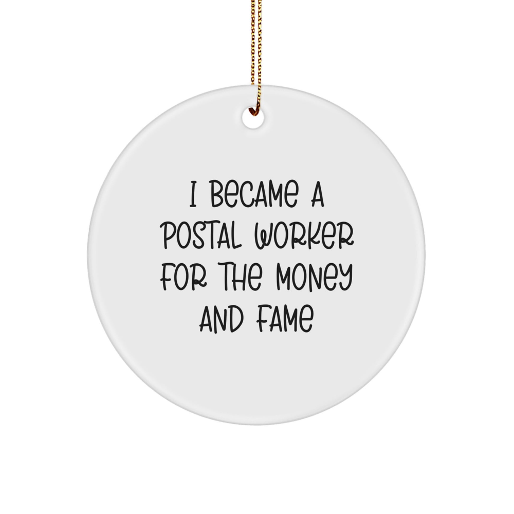 Funny Postal Worker Gifts for Christmas - Circle Ornament from Friends, 'I Became A Postal Worker For The Money And Fame' Quote, Gifts from Family to Coworkers