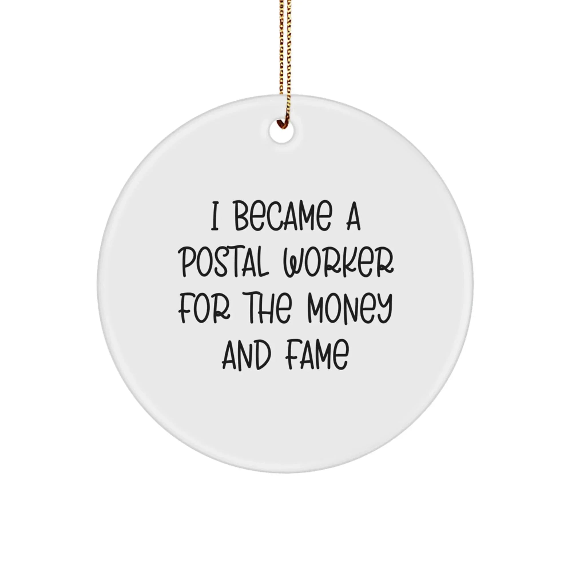 Funny Postal Worker Gifts for Christmas - Circle Ornament from Friends, 'I Became A Postal Worker For The Money And Fame' Quote, Gifts from Family to Coworkers