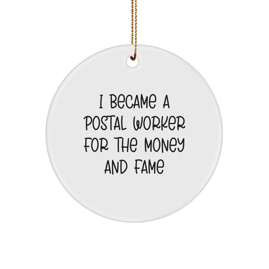 Funny Postal Worker Gifts for Christmas - Circle Ornament from Friends, 'I Became A Postal Worker For The Money And Fame' Quote, Gifts from Family to Coworkers