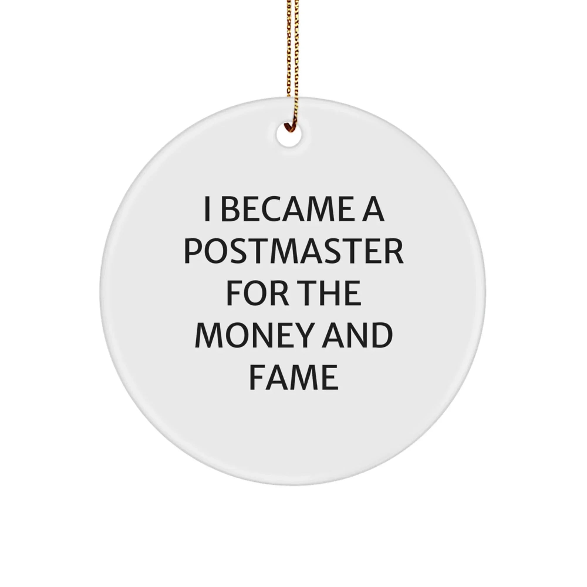 Funny Postmaster Gifts for Friends, Unique Circle Ornament, Christmas Memorable Present from Family, I Became A Postmaster For The Money And Fame