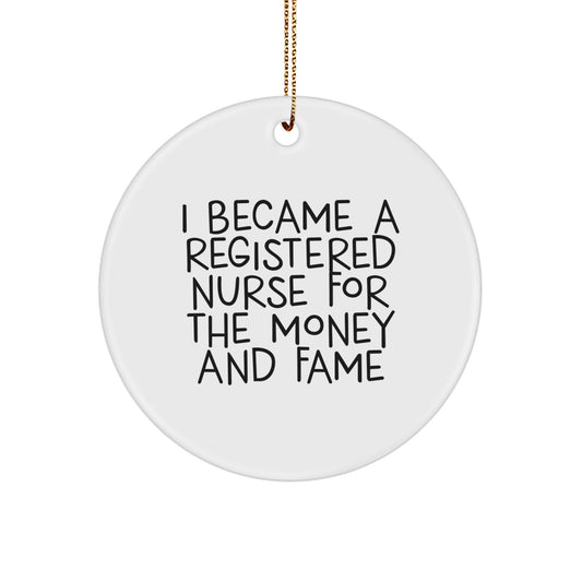Funny Registered Nurse Gifts, I Became A Registered Nurse For The Money And Fame Circle Ornament, Christmas Unique Gifts from Friends to Family
