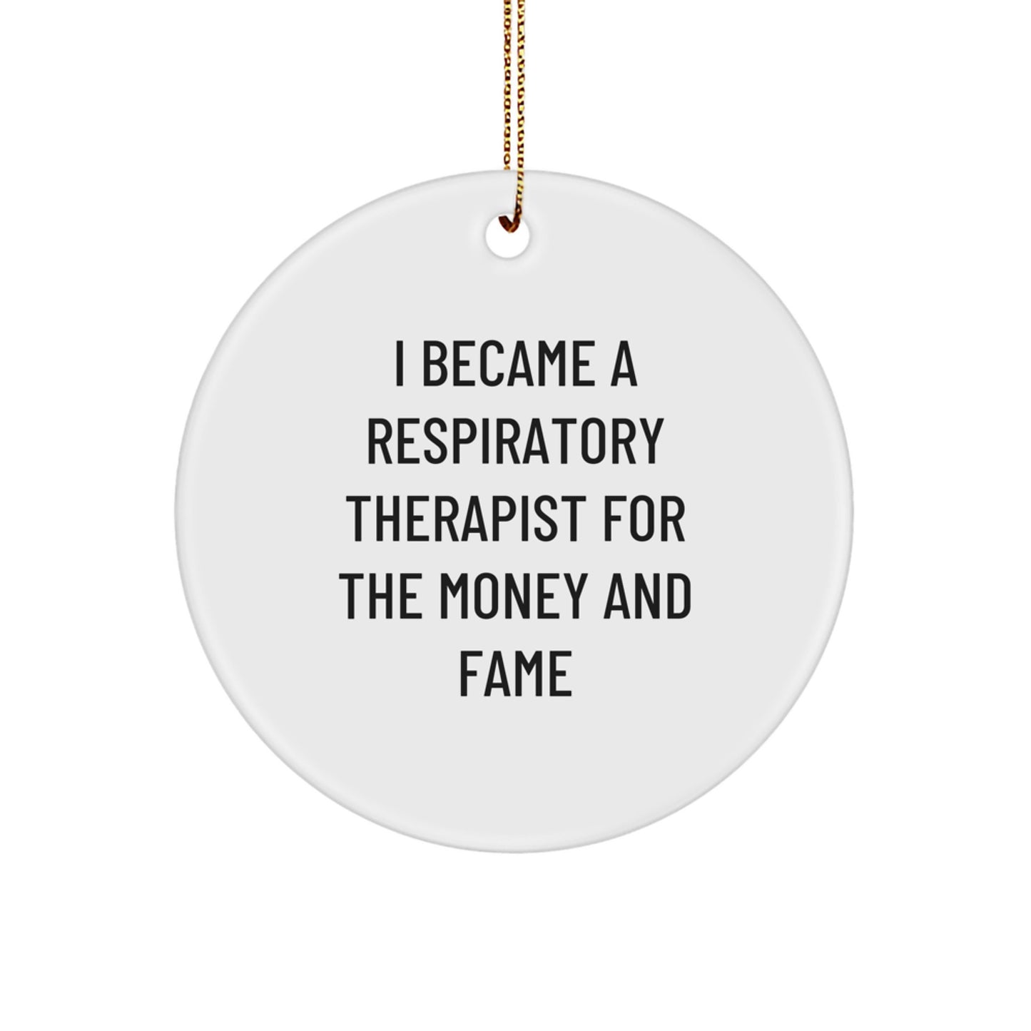 Funny Respiratory Therapist Gifts for Christmas - 'I Became A Respirapist For The Money And Fame' Circle Ornament, Gifts from Family to Respiratory Therapist, Unique Christmas Unique Gifts