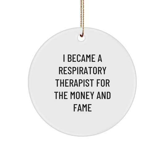 Funny Respiratory Therapist Gifts for Christmas - 'I Became A Respirapist For The Money And Fame' Circle Ornament, Gifts from Family to Respiratory Therapist, Unique Christmas Unique Gifts