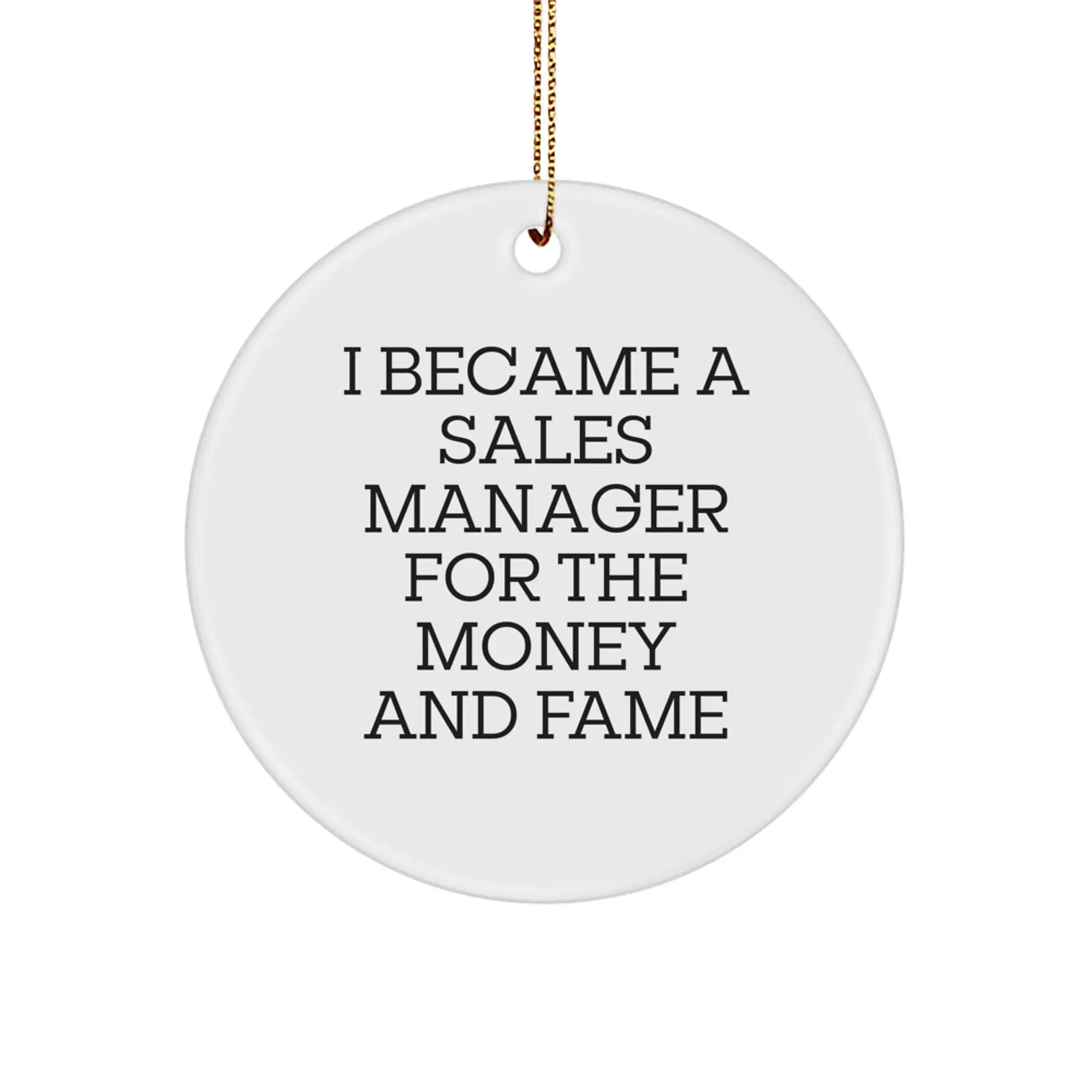 Funny Sales Manager Gifts from Friends, Men, Women to Coworkers, Family - I Became A Sales Manager For The Money And Fame Christmas Unique Circle Ornaments - Image 1