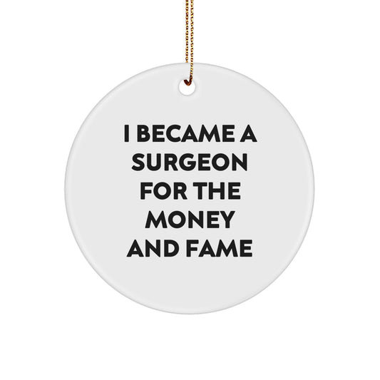 Funny Surgeon Gifts for Men, 'I Became A Surgeon For The Money And Fame' Christmas Unique Circle Ornament, Gifts from Men, Gifts for Friends - Image 1