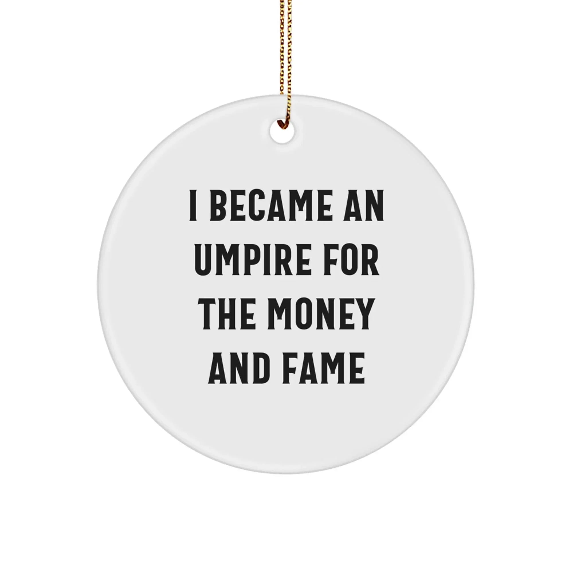Funny Umpire Gifts for Men, Unique Circle Ornament, Umpire for Money and Fame Decor