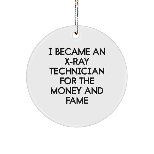 X-Ray Technician Gifts for Men, Women, or Friends - I Became an X-ray Technician for the Money and Fame Circle Ornament, Christmas Unique Presents - Image 1