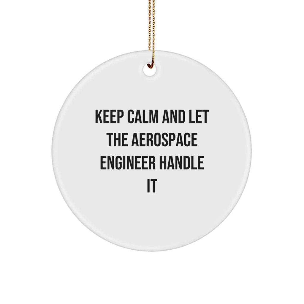 Aerospace Engineer Gifts from Friends - Keep Calm And Let It Handle It, Circle Ornament for Christmas