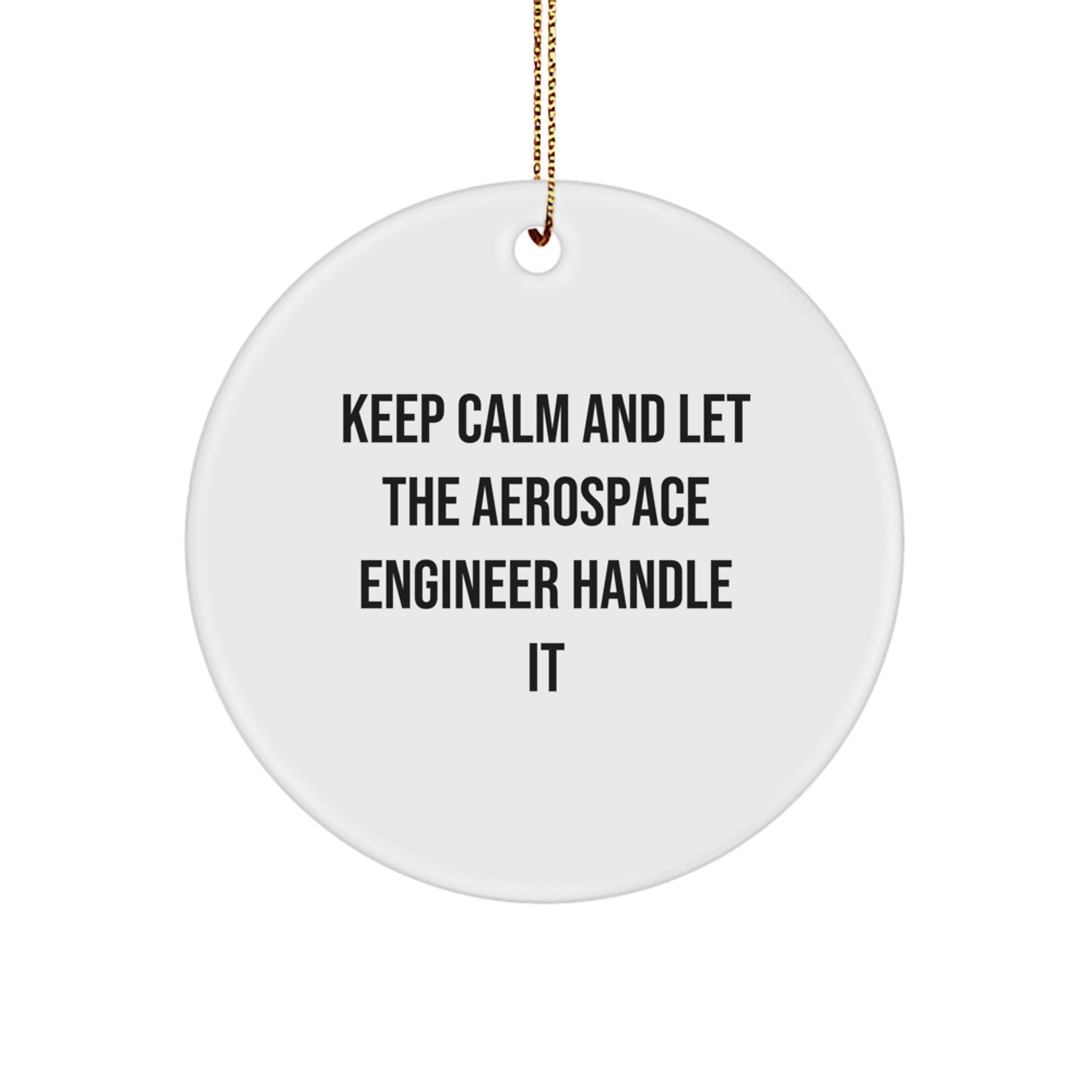 Aerospace Engineer Gifts from Friends - Keep Calm And Let It Handle It, Circle Ornament for Christmas