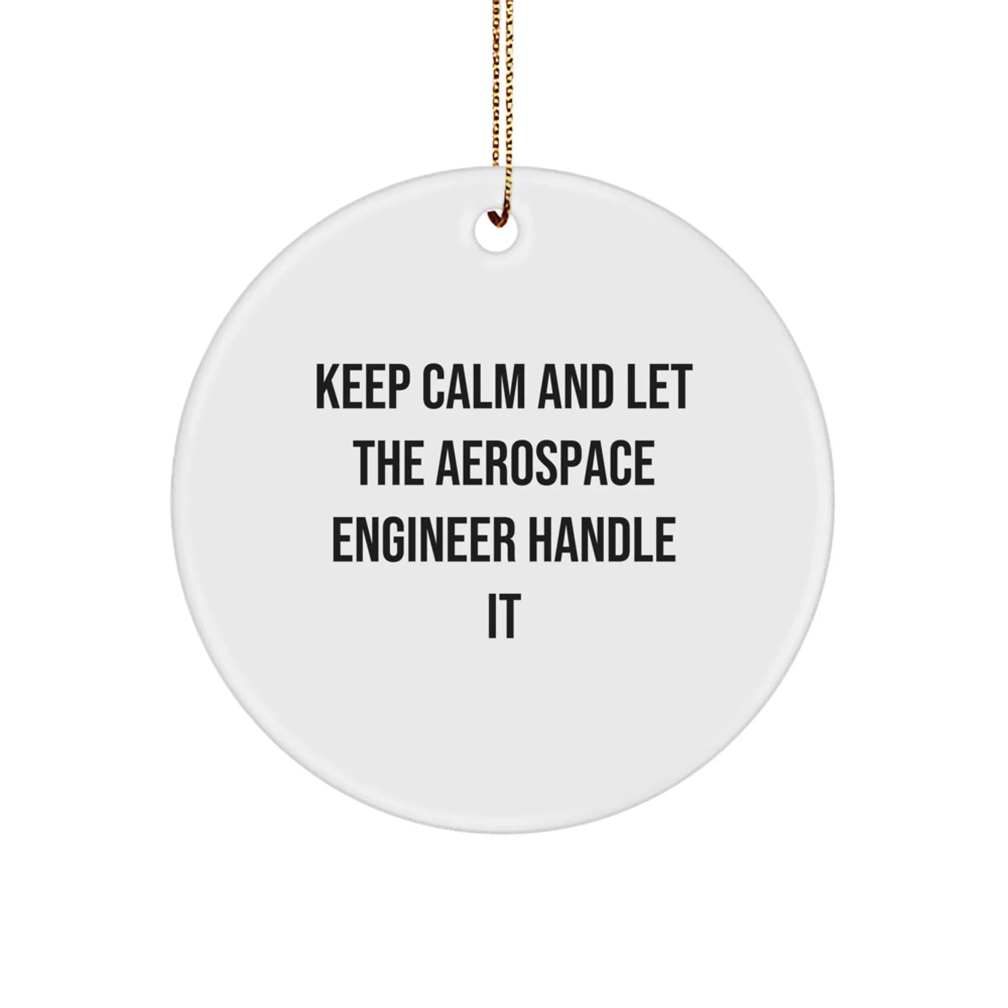 Aerospace Engineer Gifts from Friends - Keep Calm And Let It Handle It, Circle Ornament for Christmas