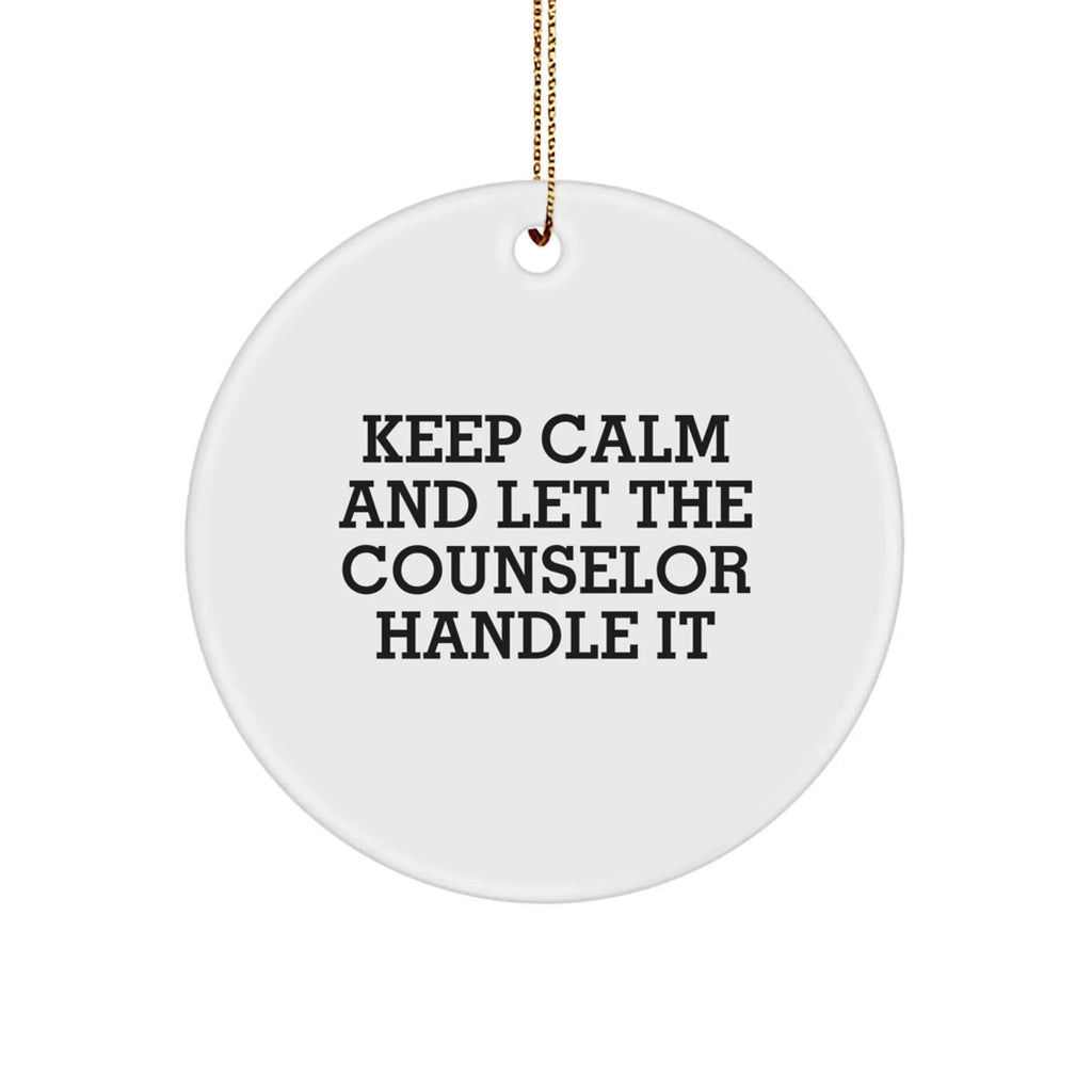 Funny Counselor Gifts from Men to Friends for Christmas - Keep Calm and Let the Counselor Handle It Circle Ornament