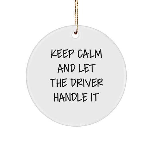 Funny Driver Gifts for Him - 'Keep Calm And Let The Driver Handle It' Circle Ornament, White Color, Christmas Unique Gifts from Friends to Driver - Image 1