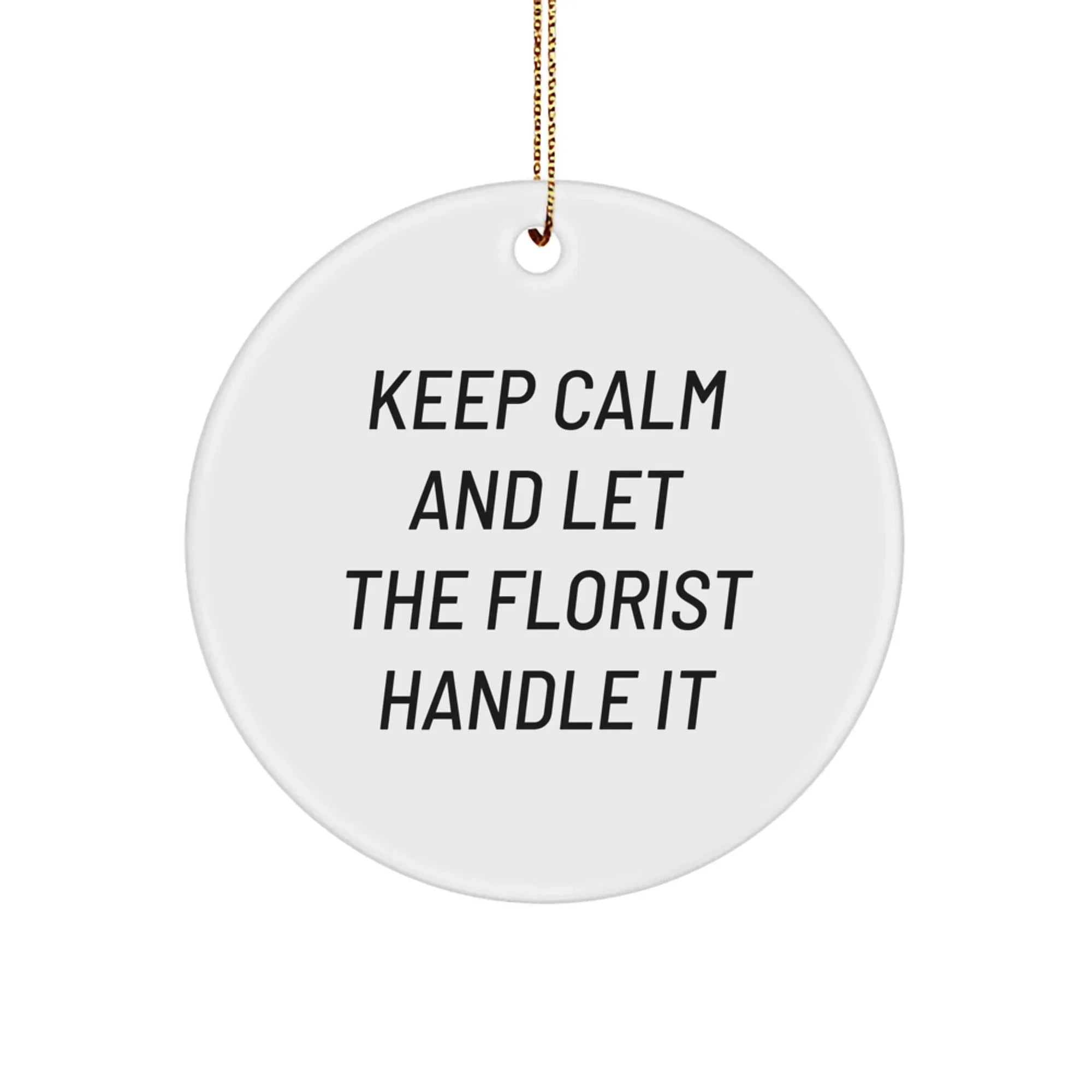 Funny Keep Calm Florist Gifts Circle Ornament for Men Women Friends Family Christmas Unique