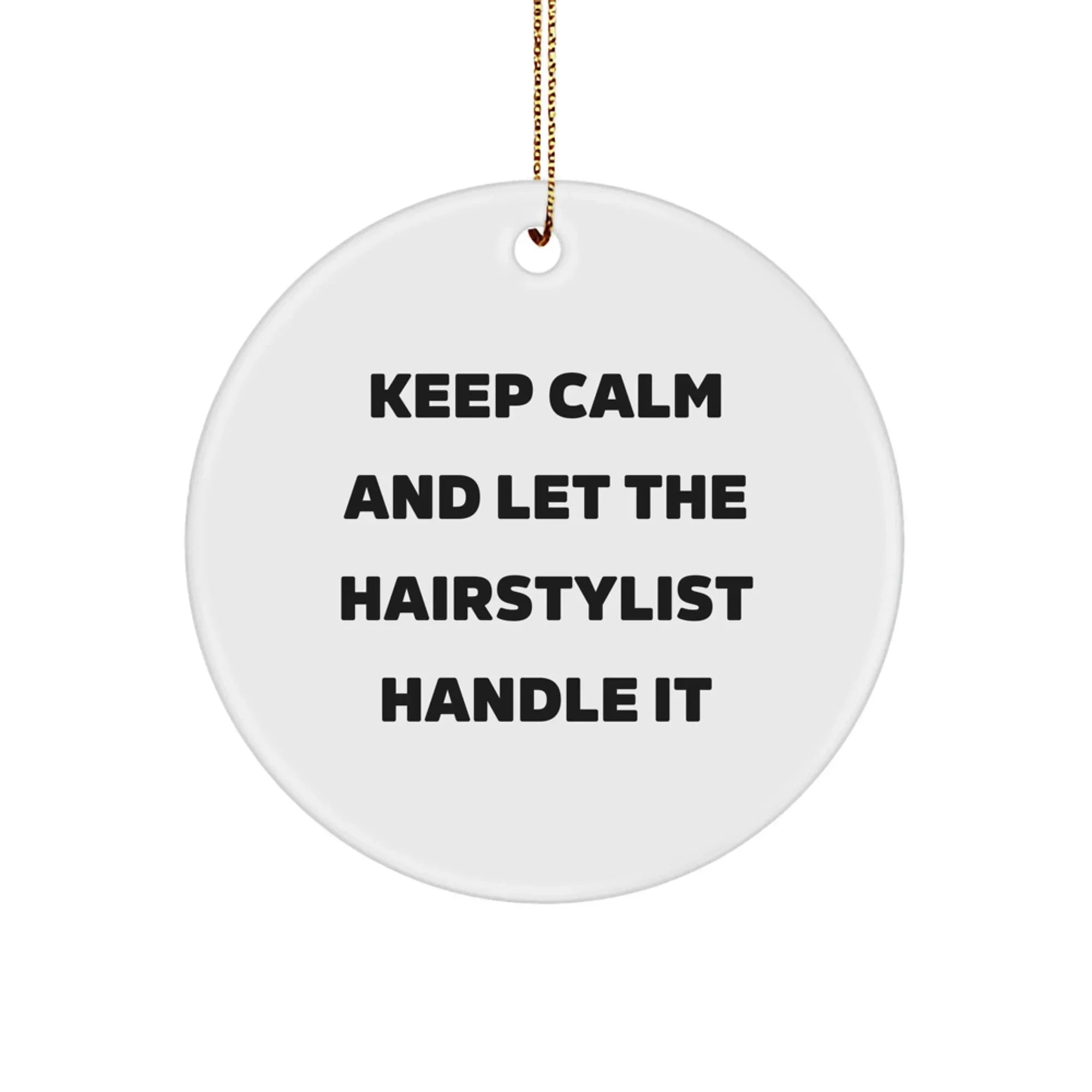 Hairstylist Gifts from Friends - Keep Calm And Let The Hairstylist Handle It - Christmas Circle Ornament for Hairstylist, Women, Family and Coworkers