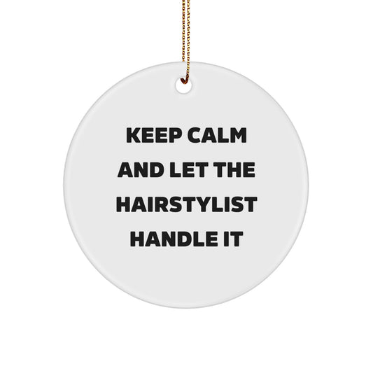 Hairstylist Gifts from Friends - Keep Calm And Let The Hairstylist Handle It - Christmas Circle Ornament for Hairstylist, Women, Family and Coworkers