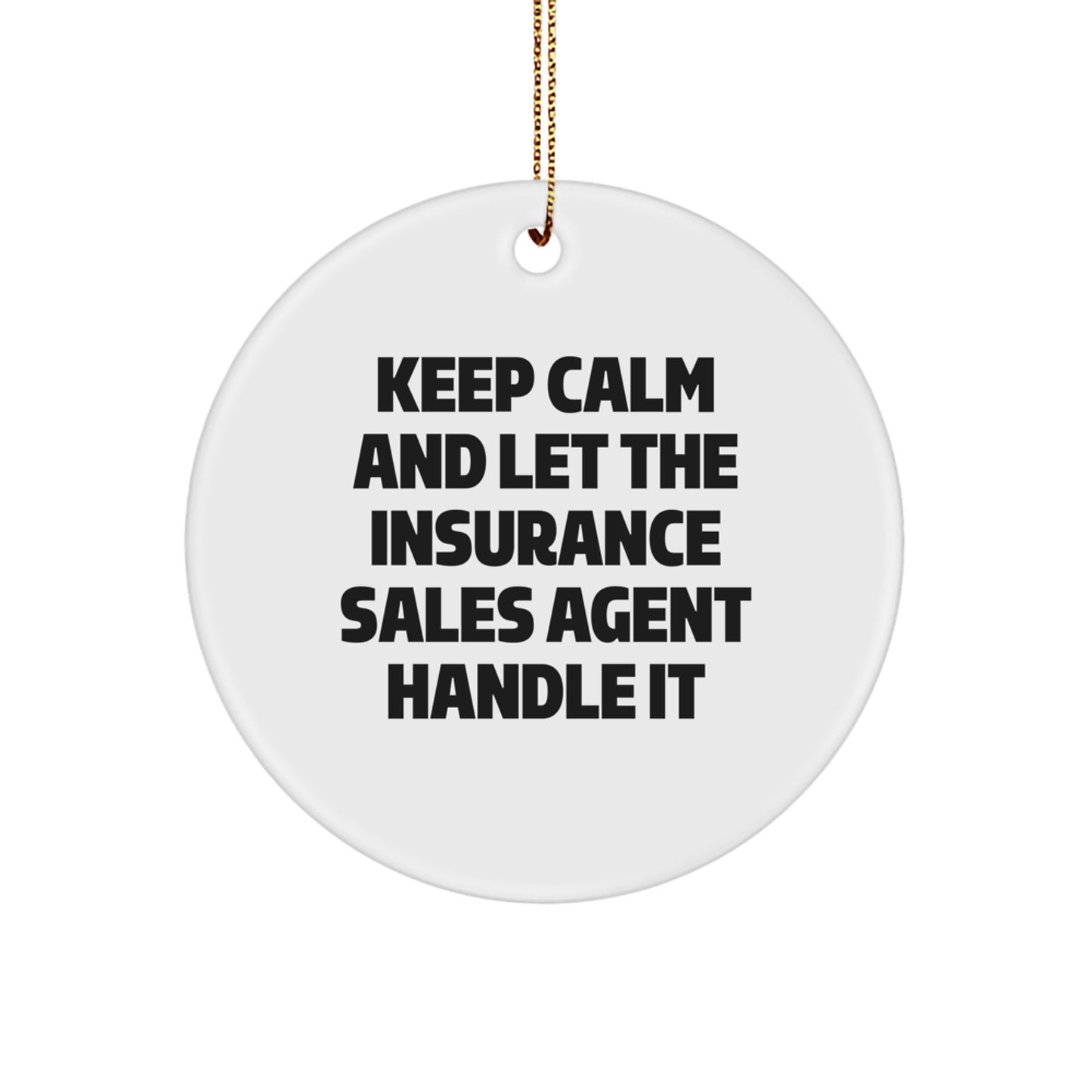 Funny Insurance Sales Agent Christmas Unique Gifts from Family, Circle Ornament 'Keep Calm And Let The Insurance Sales Agent Handle It' for Insurance Sales Agent Friends, Men, Women, Coworkers - Image 1