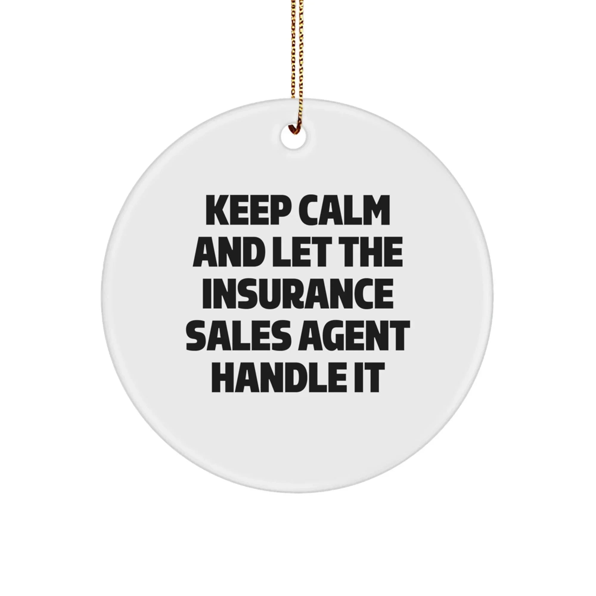 Funny Insurance Sales Agent Christmas Unique Gifts from Family, Circle Ornament 'Keep Calm And Let The Insurance Sales Agent Handle It' for Insurance Sales Agent Friends, Men, Women, Coworkers