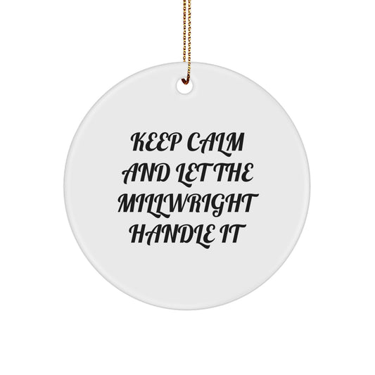 Funny Millwright Circle Ornaments Gifts from Friends for Men Keep Calm and Let the Millwright Handle It Christmas Unique Gifts - Image 1