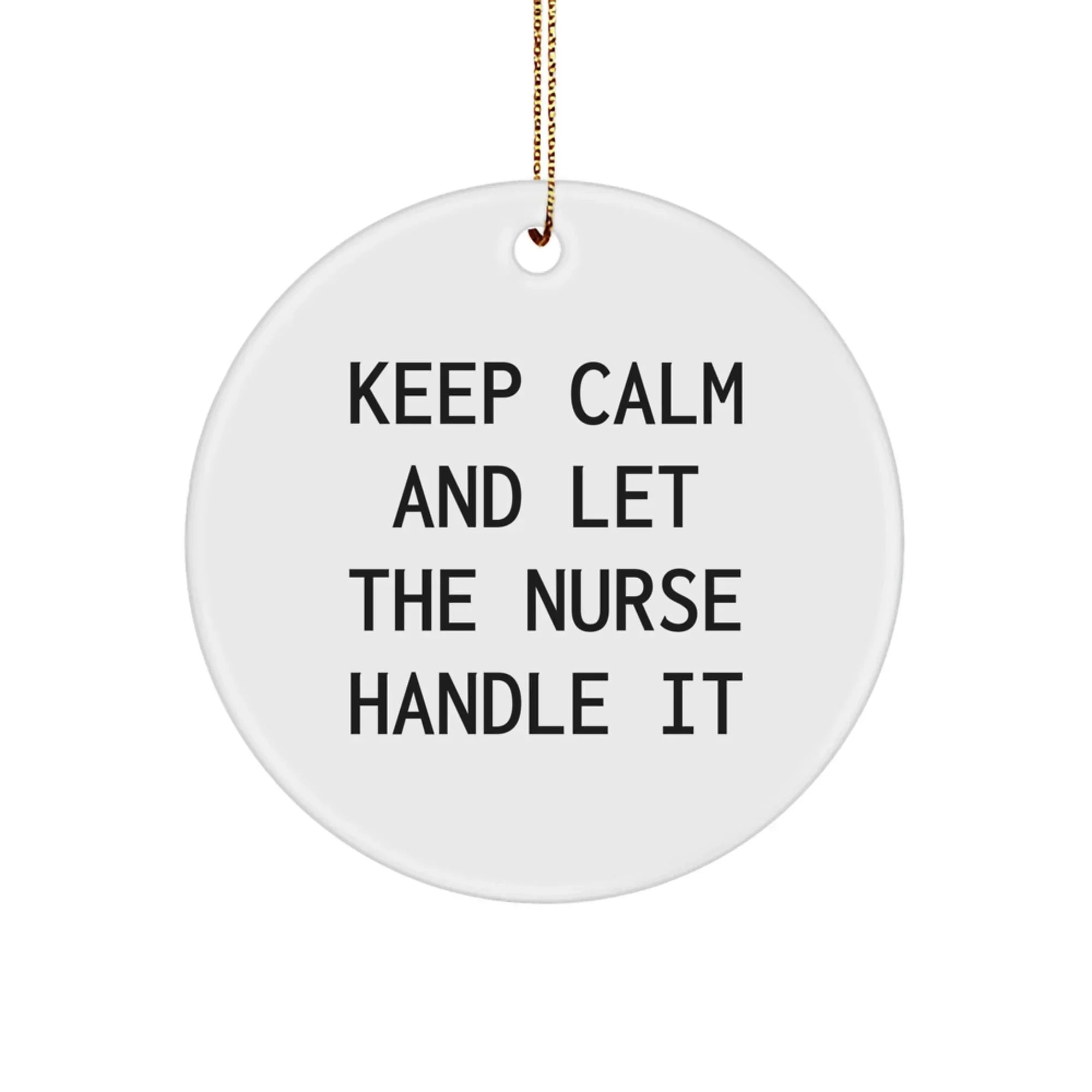 Funny Nurse Gifts for Christmas - Keep Calm And Let The Nurse Handle It Circle Ornament, Gifts from Family to Nurse, Unique Nurse Christmas Ornament