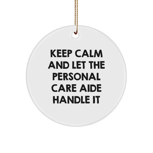 Funny Personal Care Aide Gifts - Keep Calm and Let the Personal Care Aide Handle It - Circle Ornament for Christmas Decor, Gifts from Friends and Family, for Personal Care Aide, Women, or Coworkers - Image 1