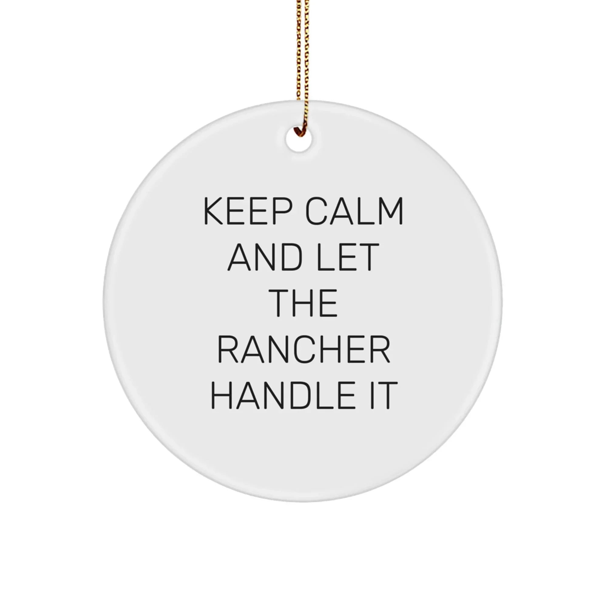 Rancher Gifts from Family - Keep Calm And Let The Rancher Handle It - Circle Ornament for Christmas