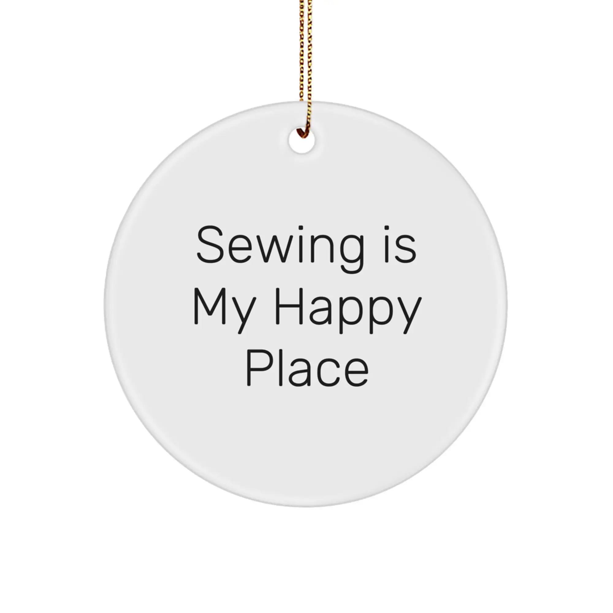 Funny Sewing Gifts for Women, Circle Ornament Inspired by 'Sewing Is My Happy Place' Gifts from Family, Unique Christmas Unique Gifts - Image 1