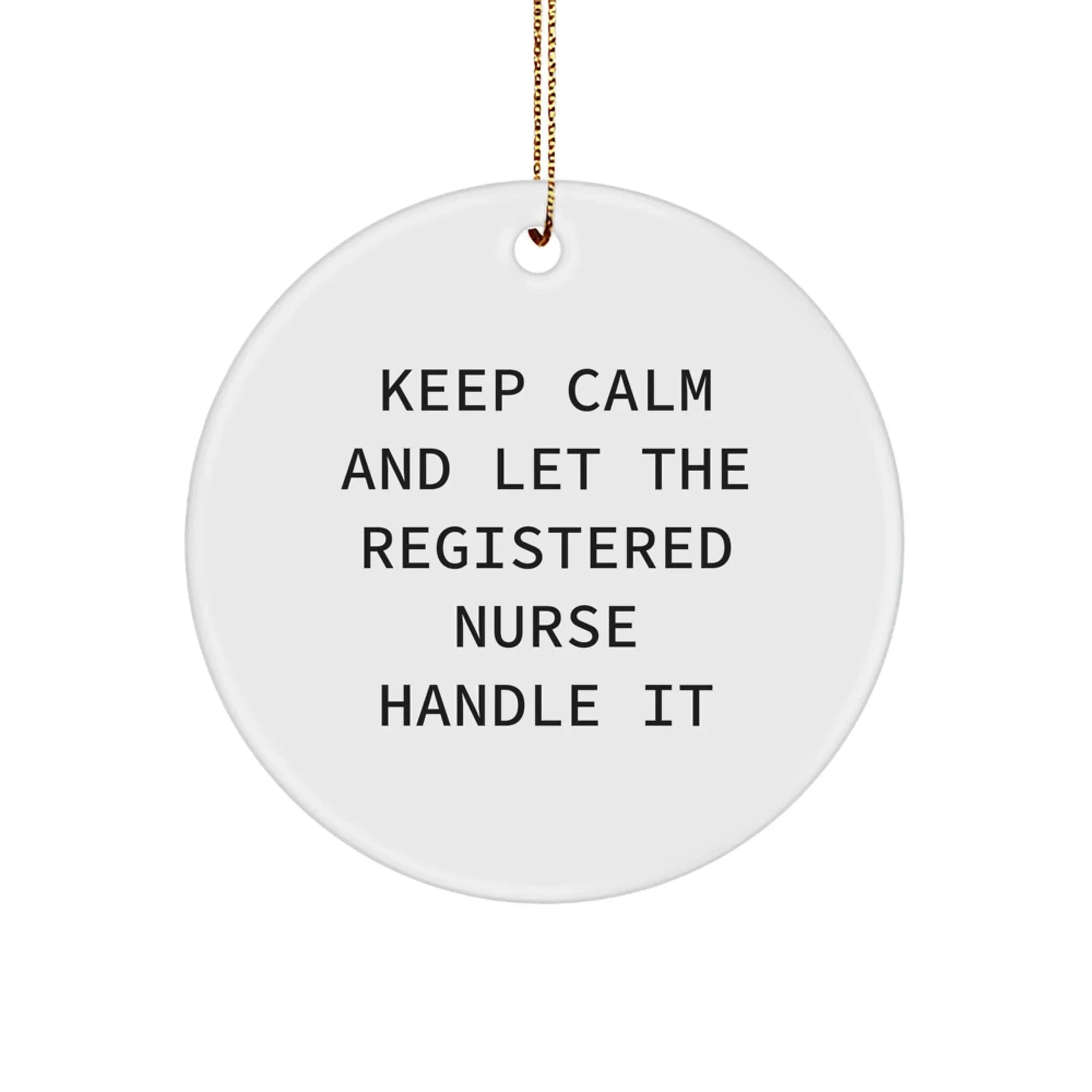 Funny Gift for Registered Nurse - Keep Calm and Let the Nurse Handle It, Circle Ornament for Christmas, Gifts from Friends and Family