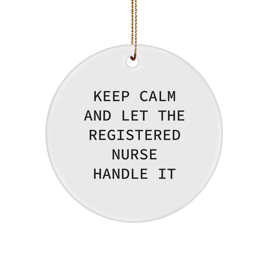 Funny Gift for Registered Nurse - Keep Calm and Let the Nurse Handle It, Circle Ornament for Christmas, Gifts from Friends and Family