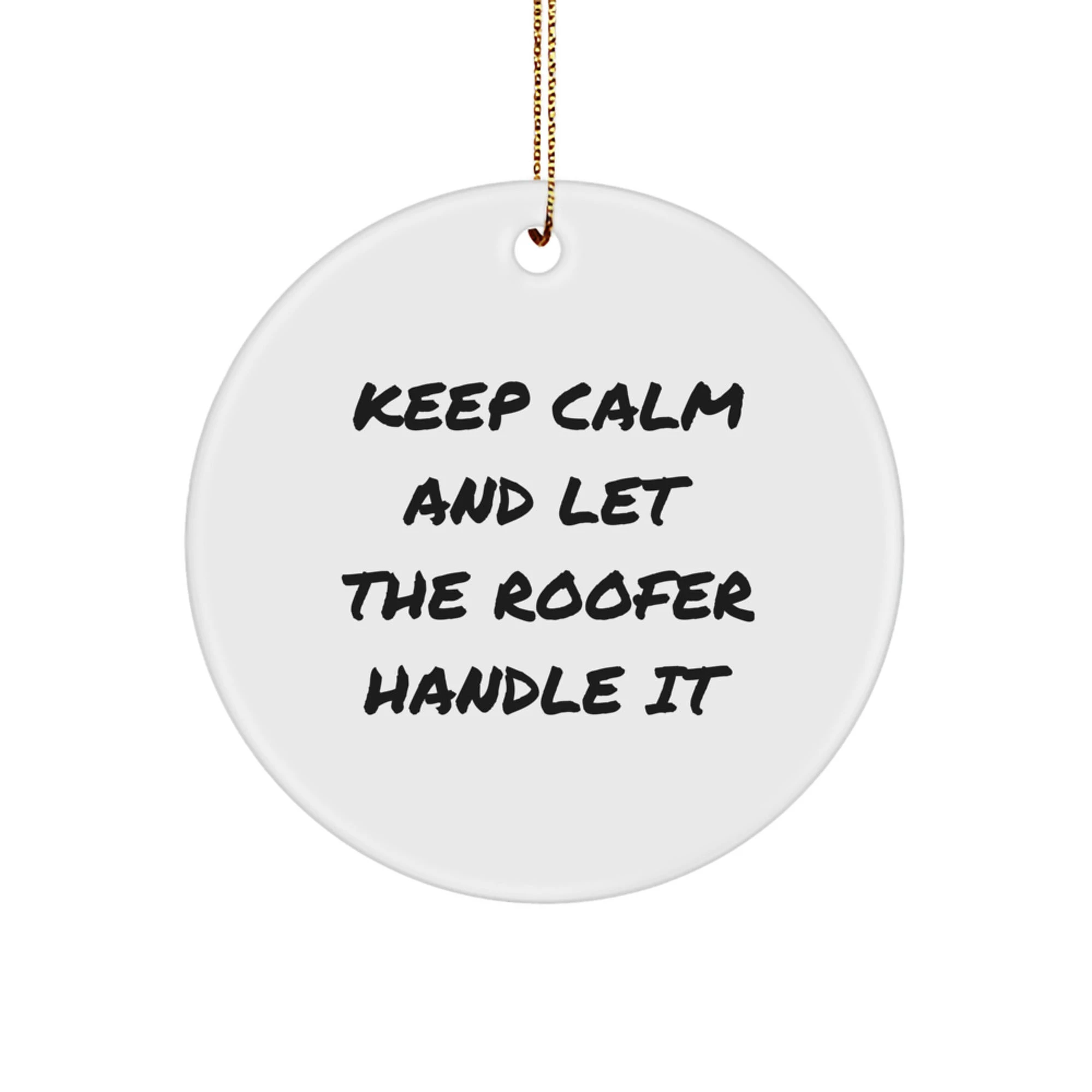 Funny Roofer Gifts from Friends - Keep Calm And Let The Roofer Handle It Christmas Unique Ornaments for Roofer Men
