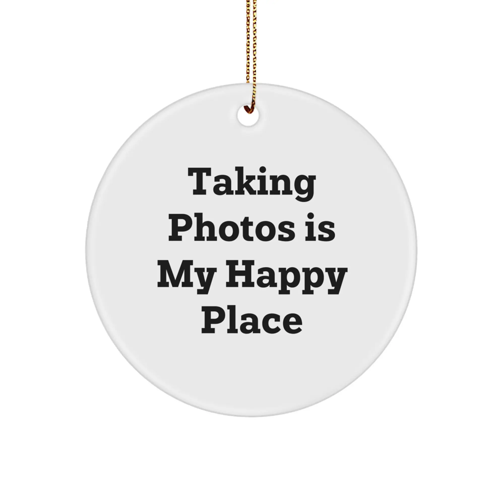 Funny Taking Photos Gifts for Friends, Circle Ornament with 'Taking Photos Is My Happy Place' Quote, Unique Christmas Decorations for Women Men Family - Image 1