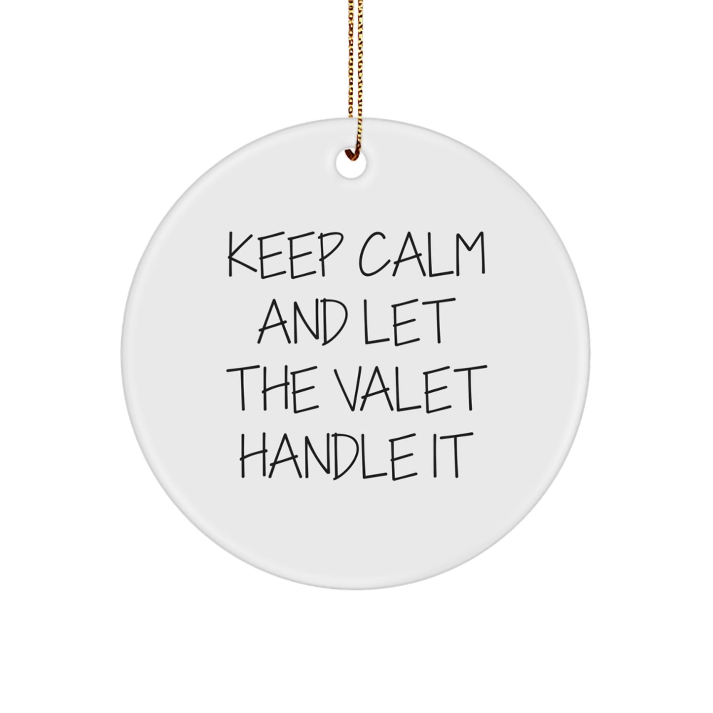 Funny Valet Gifts from Friends and Family - Keep Calm And Let The Valet Handle It Circle Ornament, White, Christmas Unique Gifts for Men and Women