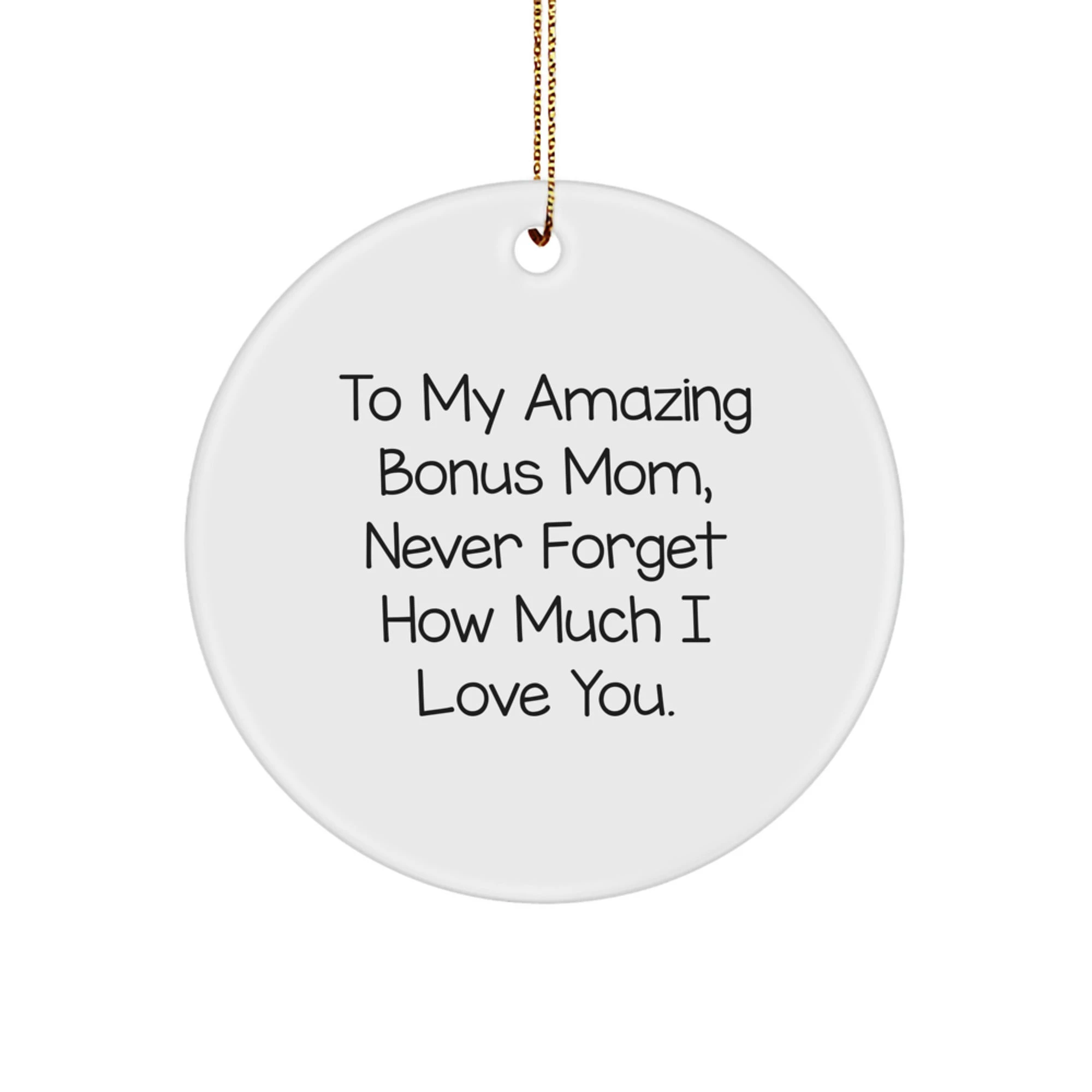 Gifts from Men to Bonus Mom, Lovely Circle Ornament with 'To My Amazing Bonus Mom, Never Forget How Much I Love You.' Quote, Christmas Unique Gifts for Her