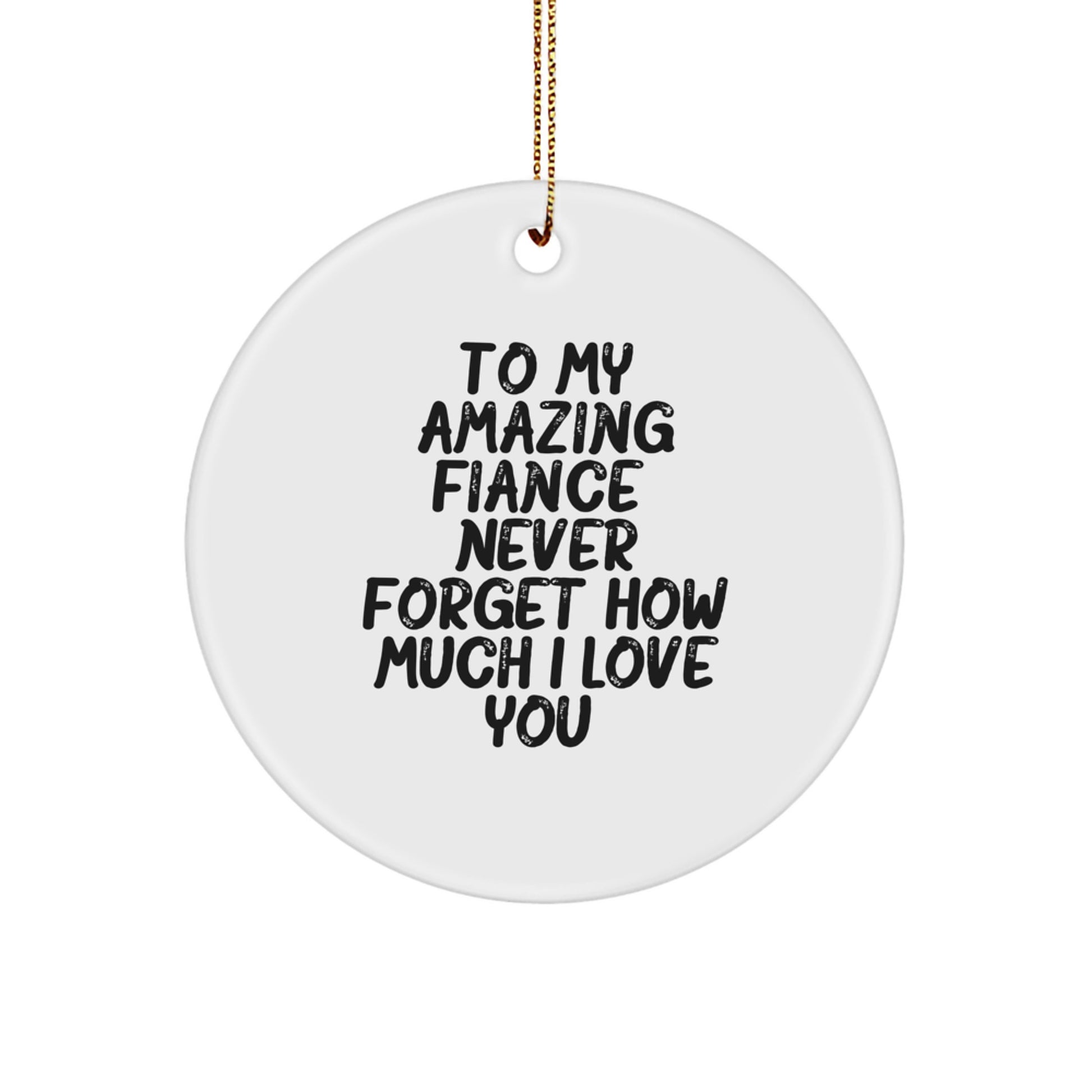 Gifts from Men to Fiance, Funny Circle Ornaments, To My Amazing Fiance Never Forget How Much I Love You Christmas Unique Gifts - Image 1