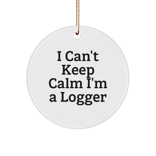 Funny Logger Christmas Circle Ornaments Gifts from Friends, Colleagues, Loved Ones, I 'Can't Keep Calm I'm A Logger' Unique Presents for Logger Men and Women - Image 1