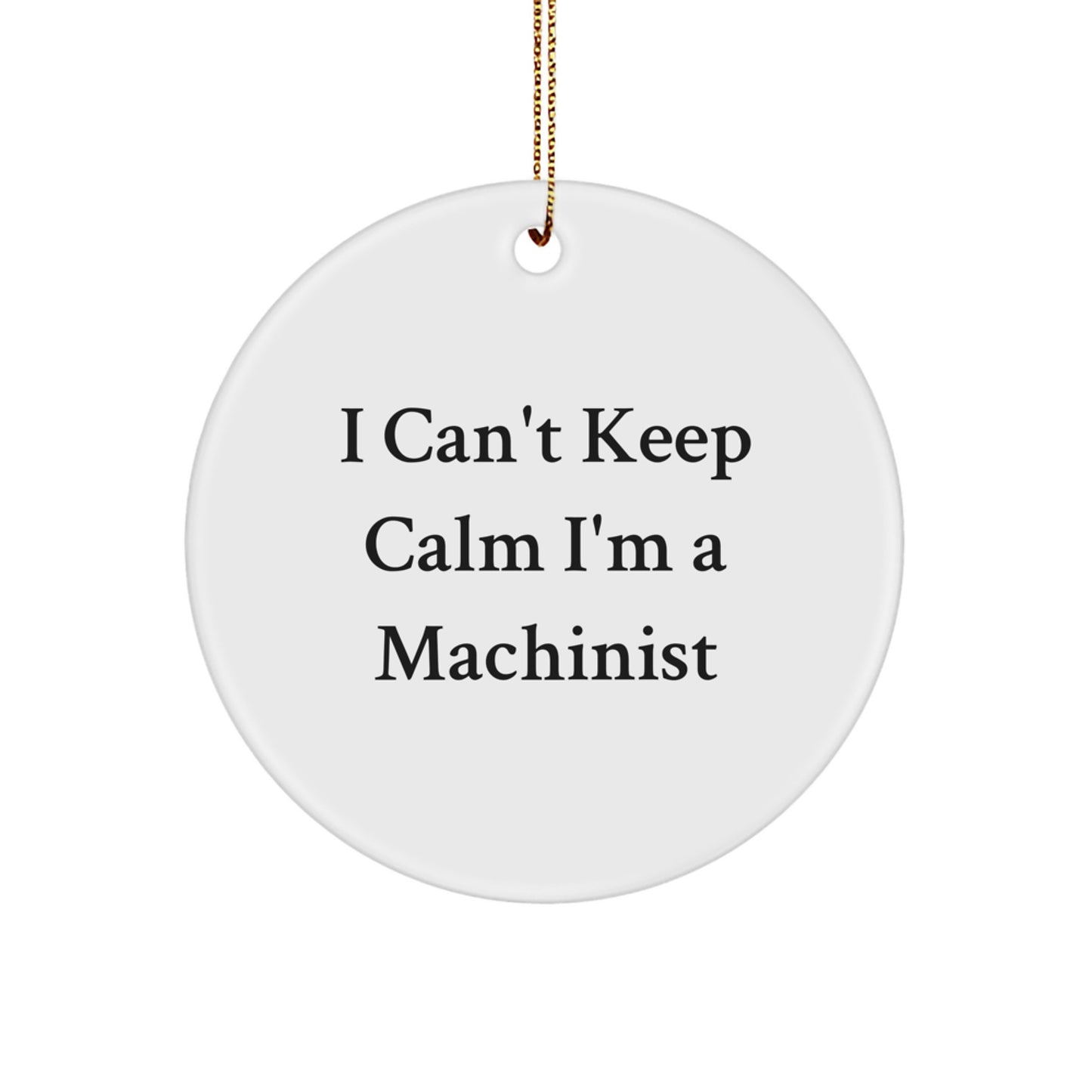 Funny Machinist Gifts from Friends - I'm A Machinist Circle Ornament, Unique Christmas Unique Gifts for Machinist Men, Women - Image 1