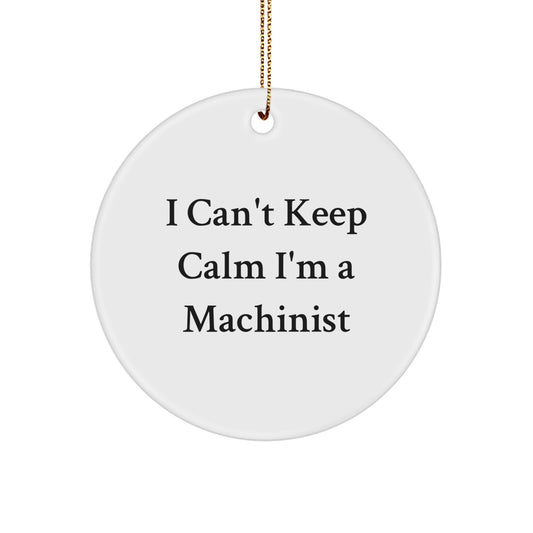 Funny Machinist Gifts from Friends - I'm A Machinist Circle Ornament, Unique Christmas Unique Gifts for Machinist Men, Women - Image 1