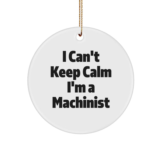 Funny Machinist Christmas Unique Gifts for Men, Women, Friends, Coworkers, Family - 'I Can't Keep Calm I'm A Machinist' Circle Ornament - Image 1