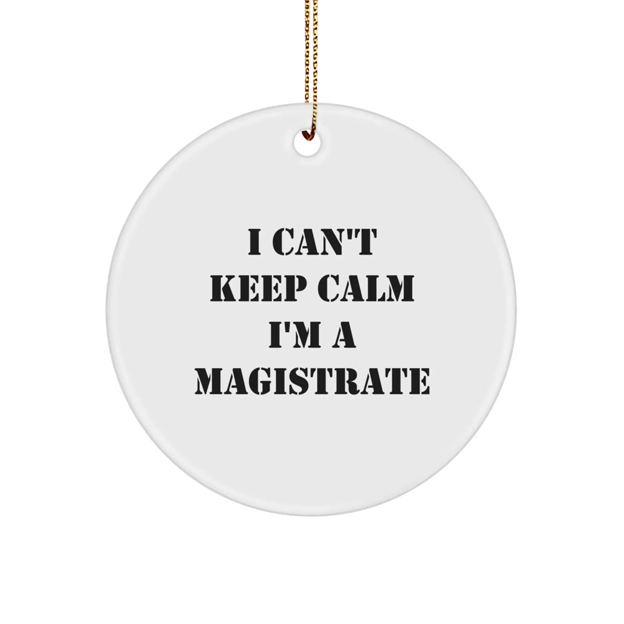 Magistrate Circle Ornament Gifts from Friends and Family for Christmas, Funny 'I'm A Magistrate' Quote, Circle Ornament