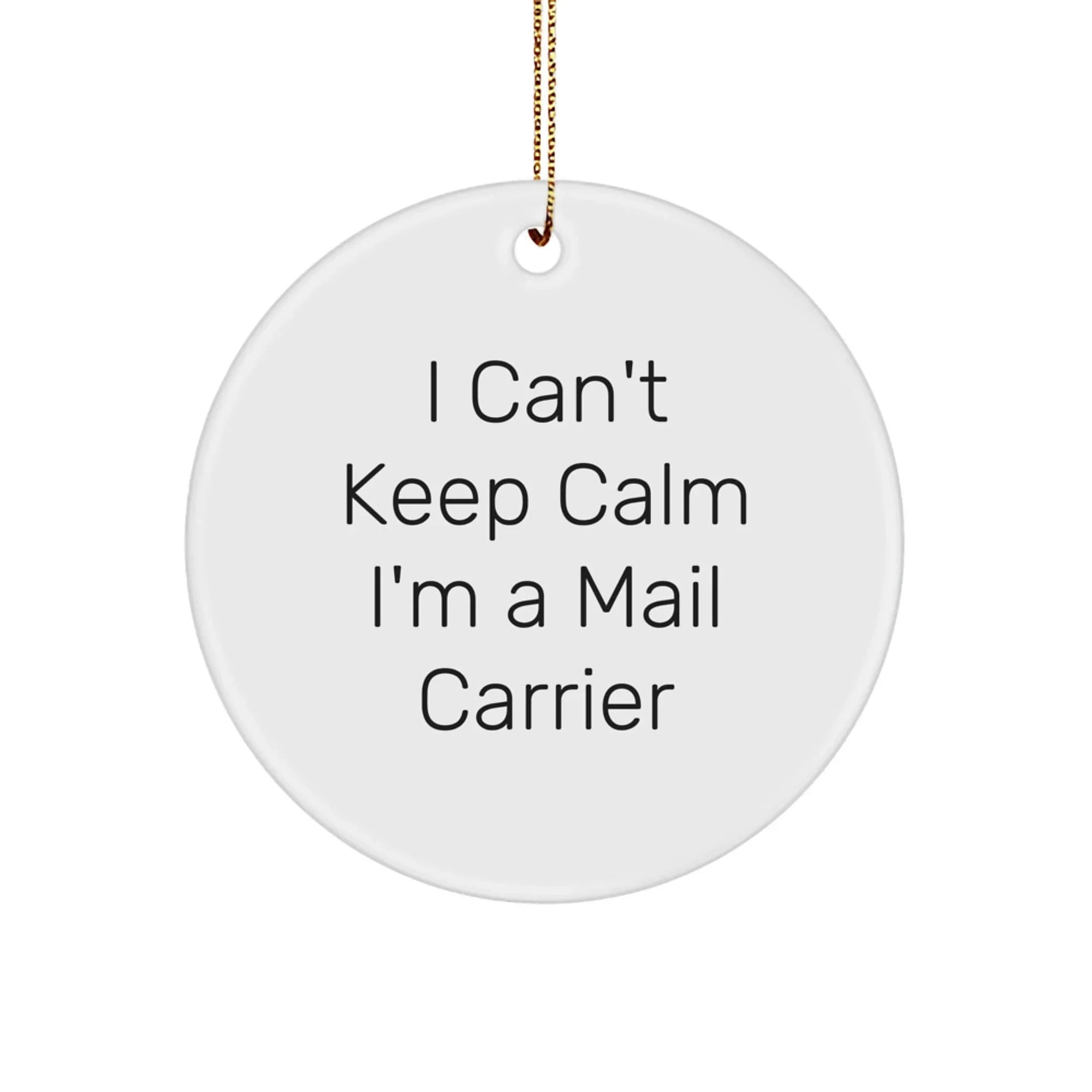 Funny Mail Carrier Gifts - I Can't Keep Calm I'm A Mail Carrier Circle Ornament, Christmas Unique Presents from Friends to Family