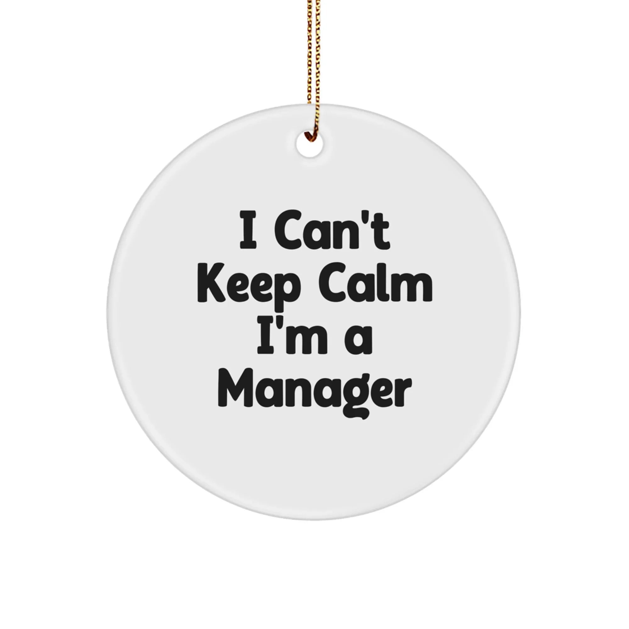 Funny Manager Gifts from Friends, I Can't Keep Calm I'm A 'Manager' Circle Ornament for Christmas Unique Gifts, Gifts for Men