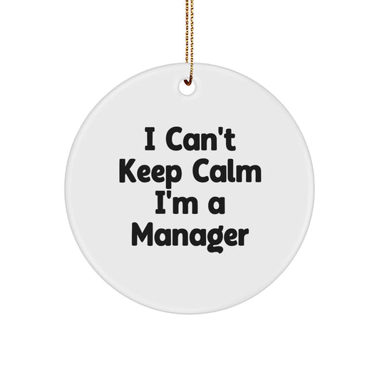 Funny Manager Gifts from Friends, I Can't Keep Calm I'm A 'Manager' Circle Ornament for Christmas Unique Gifts, Gifts for Men - Image 1
